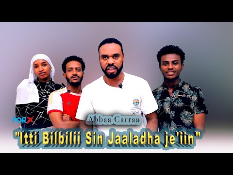 Itti Bilbilii Sin Jaaladha Je Iin ABBAA CARRAA