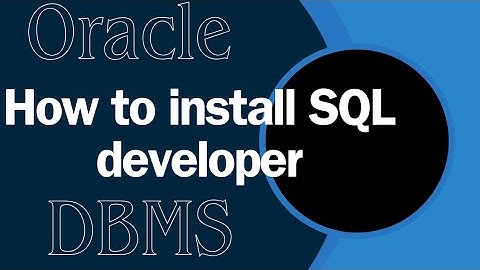 How to Install SQL Developer for Oracle | Step-by-Step Guide