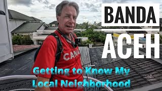 A Walk Through My New Local Neighborhood In Banda Aceh, Sumatra