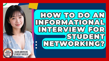 How To Do An Informational Interview For Student Networking? - Asian American Student Success