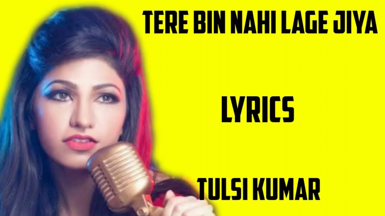 Tere bin nahi lage jiya  lyrics   tulsi Kumar