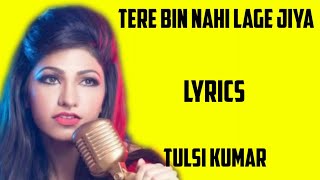 Tere Bin Nahi Lage Jiya Lyrics Tulsi Kumar