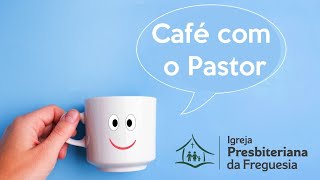 Café com o Pastor - Rev. Luiz André Joia