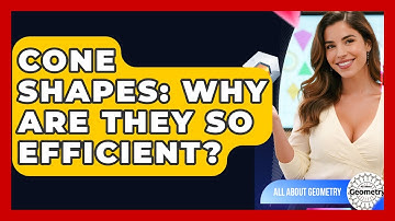 Cone Shapes: Why Are They So Efficient? - All About Geometry