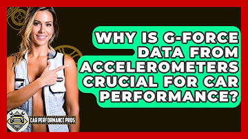 Why Is G-force Data From Accelerometers Crucial For Car Performance? - Car Performance Pros