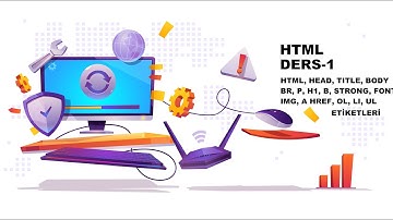 HTML Ders-1: Sayfa Yapısı, Resim, Link, Font Ayarları (H1, P, IMG, Font, A Href, Ol, li, Ul Etiketi)