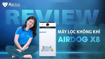 REVIEW AIRDOG X8 - Trải nghiệm máy lọc không khí Airdog công nghệ TPA USA, không cần thay màng lọc