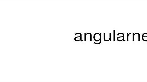 How to pronounce angularness