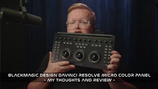 My Honest DaVinci Resolve Micro Color Panel Thoughts & Review
