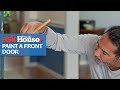 How to Paint a Front Door | Ask This Old House