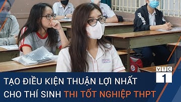Thi tốt nghiệp THPT 2021: Tạo điều kiện thuận lợi nhất cho thí sinh | VTC1