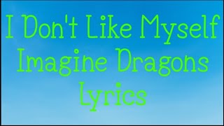 I Don't Like Myself - Imagine Dragons Lyrics