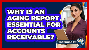 Why Is An Aging Report Essential For Accounts Receivable? - Small Biz Success Hub