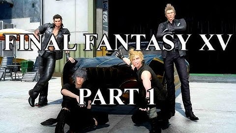 Final Fantasy XV - Part 1 - The Journey Begins