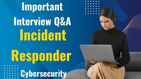 Incident Responder Important Interview Questions and Answers