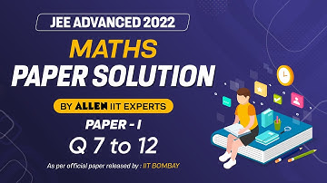 JEE Advanced 2022 Paper Solution By ALLEN Experts | Maths Paper-1 | Q 7 to 12 from Official Paper
