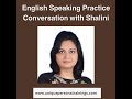 English speaking practice conversation with shalini english speaking course english for beginners