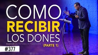 COMO RECIBIR LOS DONES (Parte 1) Pastor Juan Carlos Harrigan