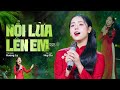 Hương Ly Nhạc Cách Mạng NỔI LỬA LÊN EM Miền Nam ơi Có đêm Nào Ngủ được