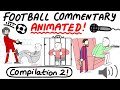 Crazy football commentary animated compilation 2 parts 611