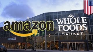 Amazon buys Whole Foods: Online retail giant wants to control all your shopping needs