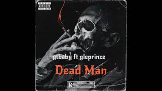 gtbaby ft gleprince dead man [Official Audio]
