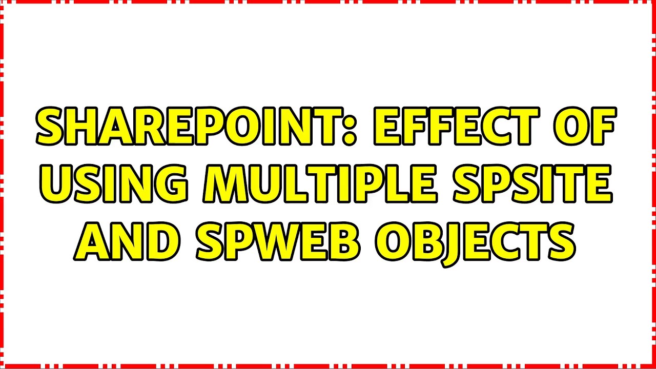 Sharepoint: Effect of using multiple SPSite and SPWeb objects - YouTube