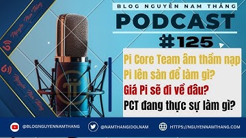 PODCAST 125: Giá Pi sẽ đi về đâu khi PCT đang âm thầm xả? - Pi Podcast - Blog Nguyễn Nam Thắng