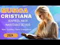 La Canción Cristiana Mas Hermosa Del Mundo 2024  - INTENTA ESCUCHAR ESTA CANCIÓN SIN LLORAR