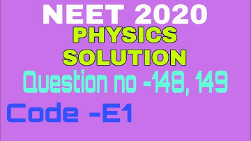 NEET 2020 Answer Key with Solution|QUESTION NO-148 & 149| PHYSICS SOLUTION |  | PAPER CODE E1