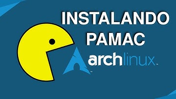 Instalando PAMAC - Arch Linux for beginners