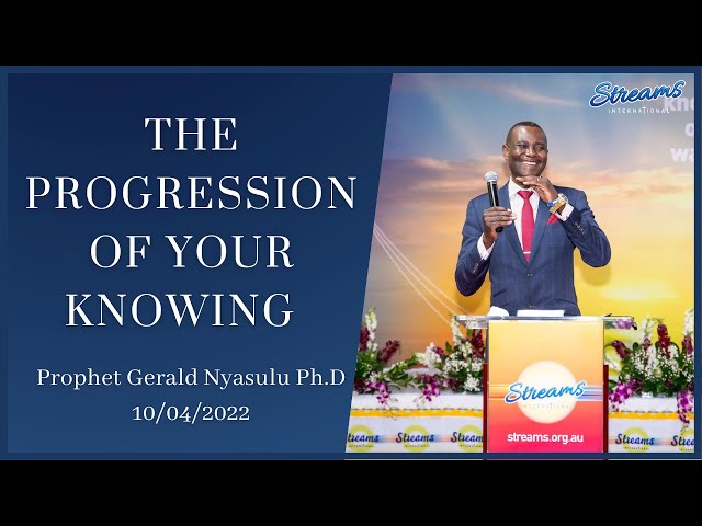 The Progression of your Knowing - Full Sermon | Prophet Gerald Nyasulu Ph.D. class=