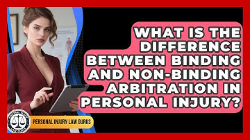 What Is The Difference Between Binding And Non-binding Arbitration In Personal Injury?