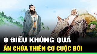 Nhân sinh có 9 ĐIỀU KHÔNG QUÁ ẩn chứa THIÊN CƠ cuộc đời