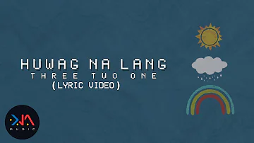 Huwag Na Lang - Three Two One (Lyrics)