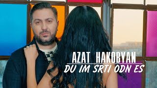 Смотреть Azat Hakobyan - Du Im Srti Odn Es (2022) Видеоклип!