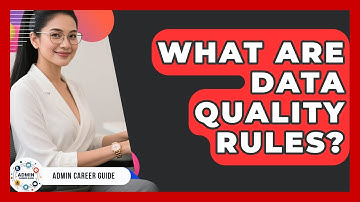What Are Data Quality Rules? - Admin Career Guide