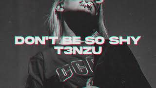 T3NZU - Don't Be So Shy Resimi