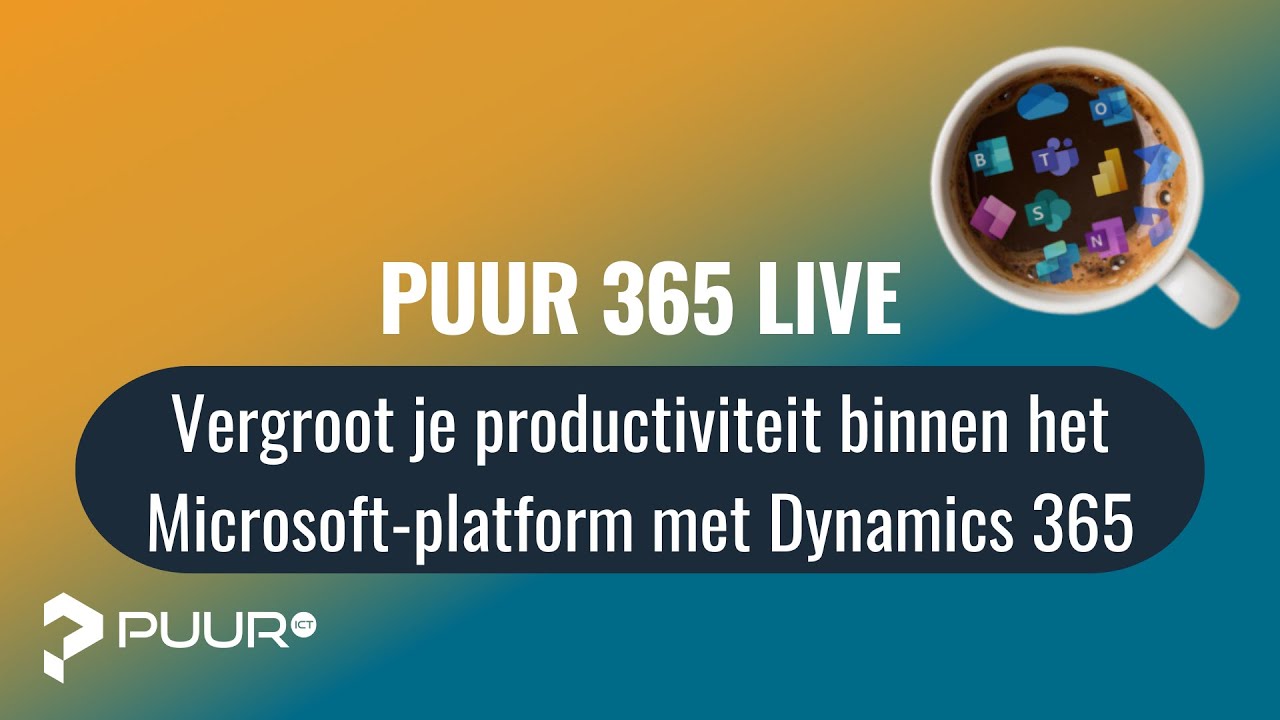 Puur 365 Live | Vergroot je productiviteit binnen het Microsoft-platform met Dynamics 365