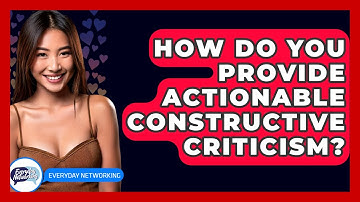 How Do You Provide Actionable Constructive Criticism? - Everyday-Networking