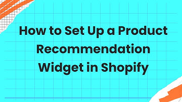 How to Set Up a Product Recommendation Widget in Shopify