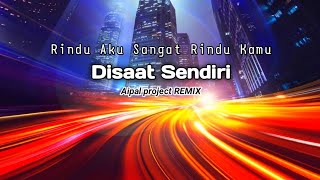 DJ Disaat Sendiri| Aipal project REMIX 