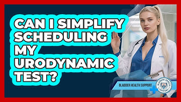 Can I Simplify Scheduling My Urodynamic Test? - Bladder Health Support