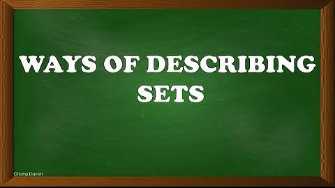 WAYS OF DESCRIBING SET|VERBAL DESCRIPTION METHOD|ROSTER OR LISTING METHOD|SET-BUILDER OR RULE METHOD