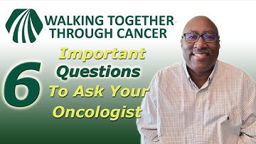 Six Important Questions To Ask Your Oncologist