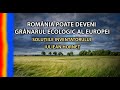 România poate deveni Grânarul Ecologic al Europei. Soluțiile inventatorului Iuliean Horneț...