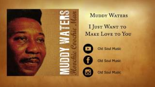 Muddy Waters - I Just Want to Make Love to You