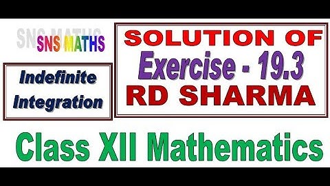 Indefinite Integration Ex- 19.3 RD Sharma