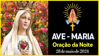 ❤️ MOMENTO DA AVE MARIA | Oração da Noite | Dia 28 de Maio 2024