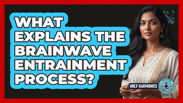 What Explains The Brainwave Entrainment Process?